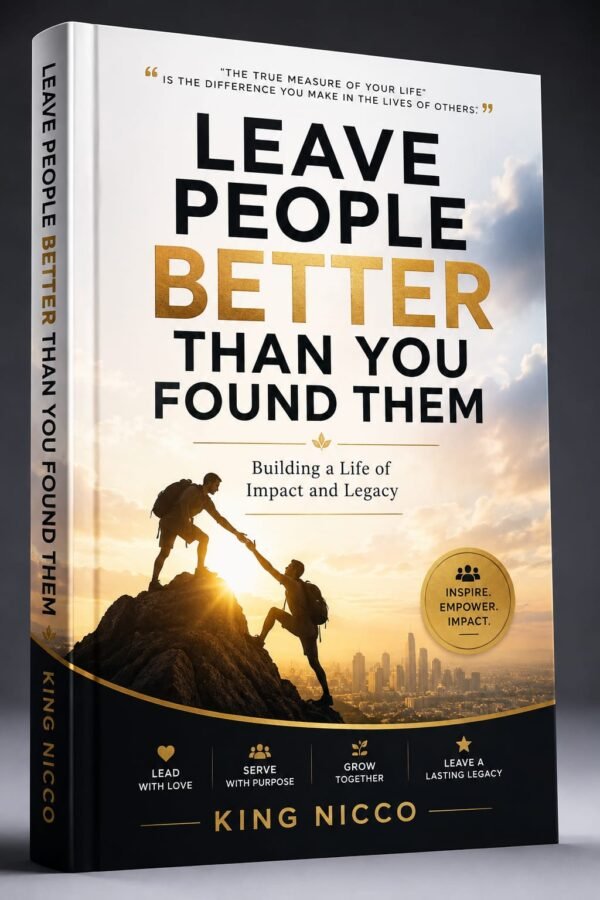 LEAVE PEOPLE BETTER THAN YOU FOUND THEM